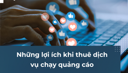 Những lợi ích khi thuê dịch vụ chạy quảng cáo