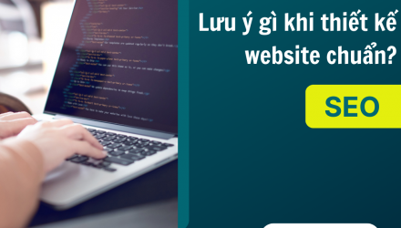 Lưu ý gì khi thiết kế website chuẩn SEO?